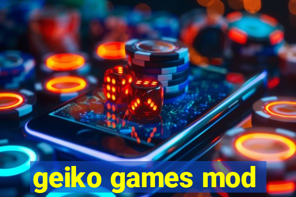 geiko games mod